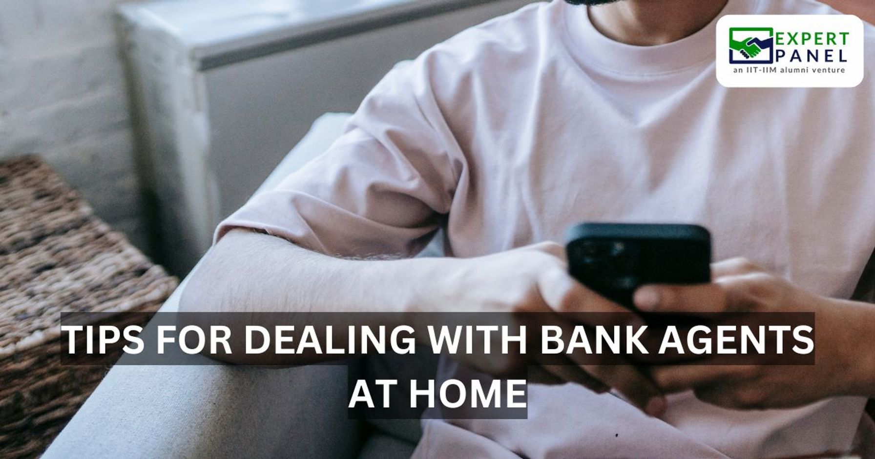 Essential Tips for Dealing with Bank Agents at Home